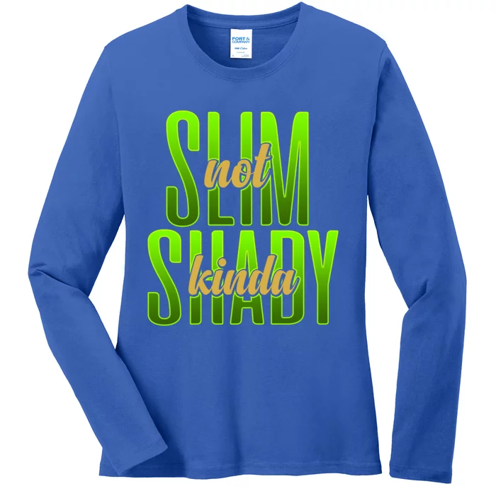 Not Slim Kinda Shady Funny Body Positive Sarcastic Humor Funny Gift Ladies Long Sleeve Shirt