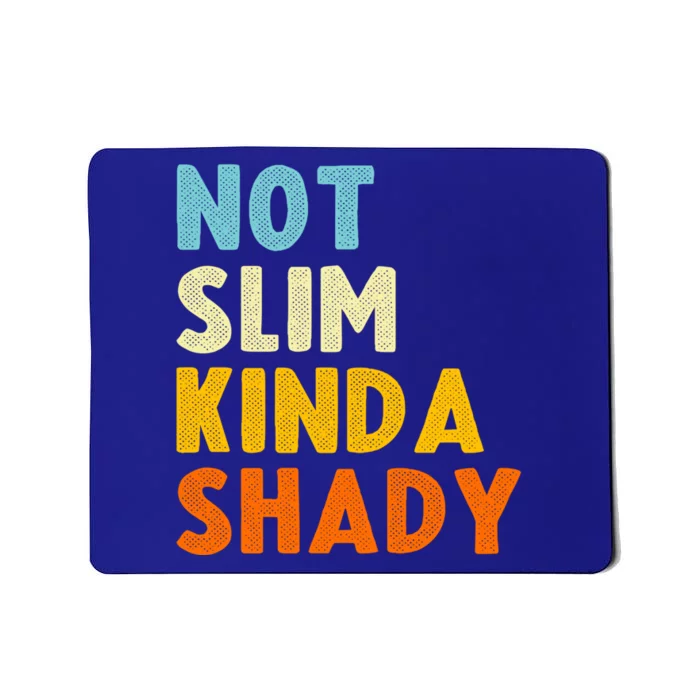 Not Slim Kinda Shady Funny Gift Cool Gift Mousepad