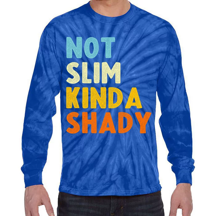 Not Slim Kinda Shady Funny Gift Cool Gift Tie-Dye Long Sleeve Shirt