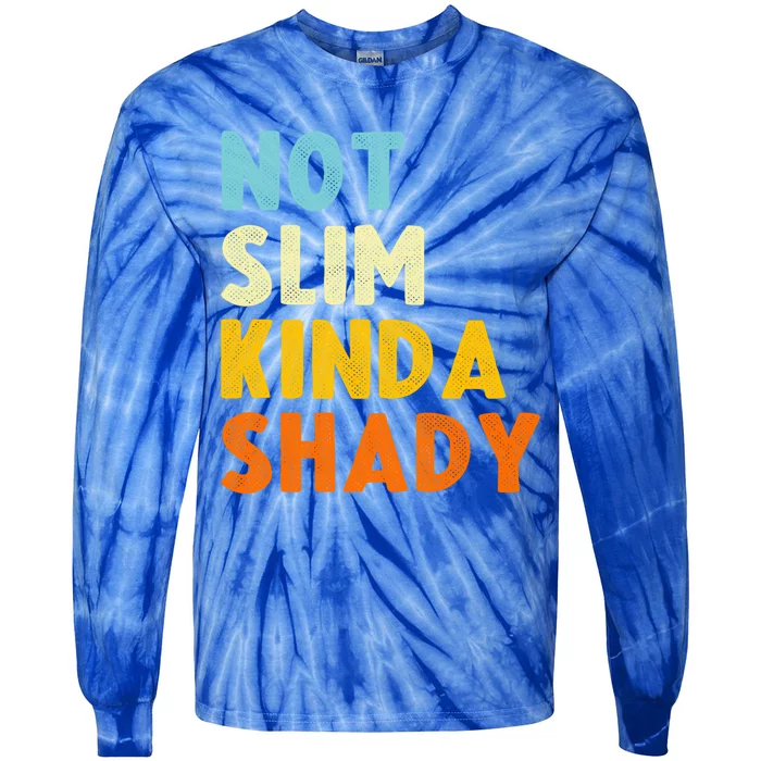 Not Slim Kinda Shady Funny Gift Cool Gift Tie-Dye Long Sleeve Shirt