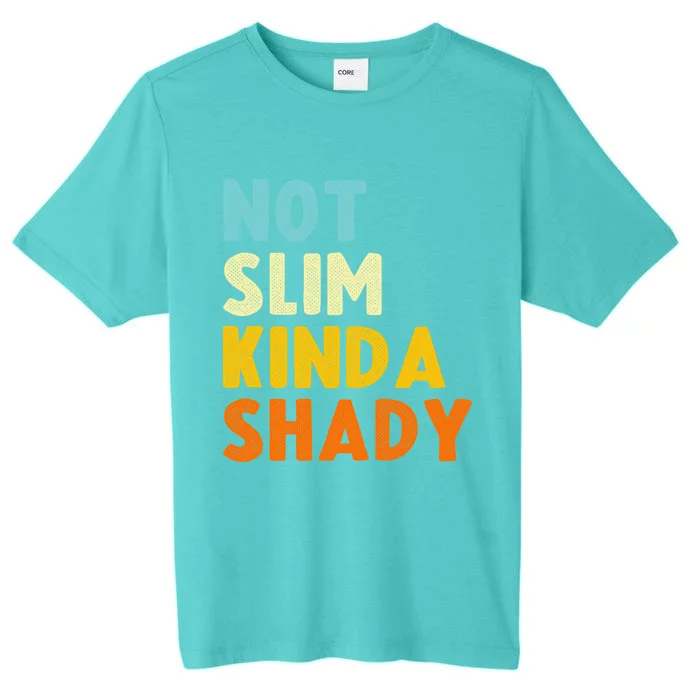 Not Slim Kinda Shady Funny Gift Cool Gift ChromaSoft Performance T-Shirt