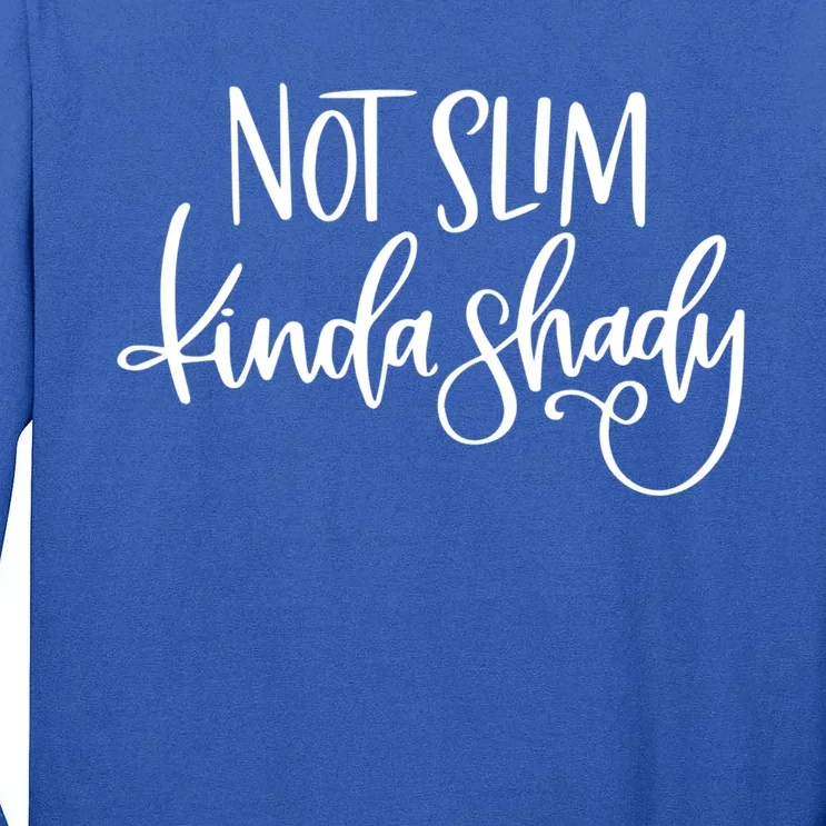 Not Slim Kinda Shady Funny Saying Humor Gift Tall Long Sleeve T-Shirt