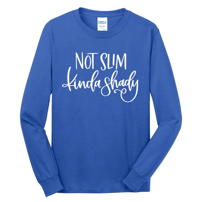 Not Slim Kinda Shady Funny Saying Humor Gift Tall Long Sleeve T-Shirt