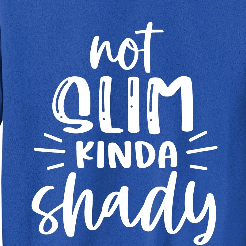 Not Slim Kinda Shady Sweatshirt