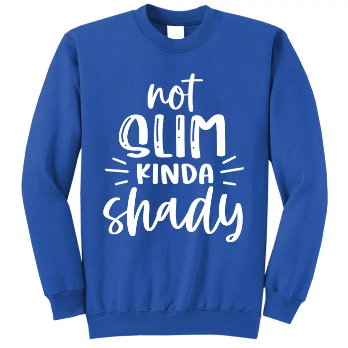 Not Slim Kinda Shady Sweatshirt