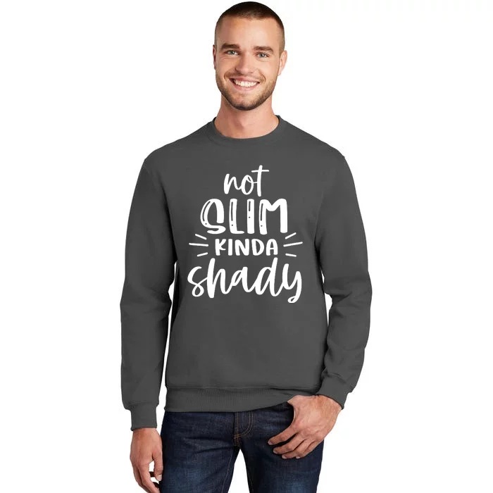 Not Slim Kinda Shady Tall Sweatshirt