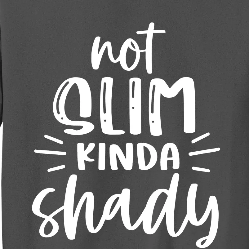 Not Slim Kinda Shady Tall Sweatshirt