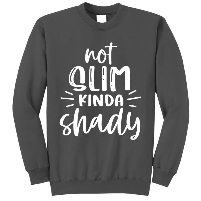 Not Slim Kinda Shady Tall Sweatshirt