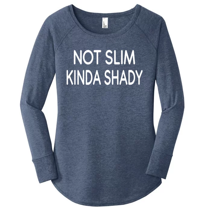 Not Slim Kinda Shady Funny Saying Gift Women's Perfect Tri Tunic Long Sleeve Shirt