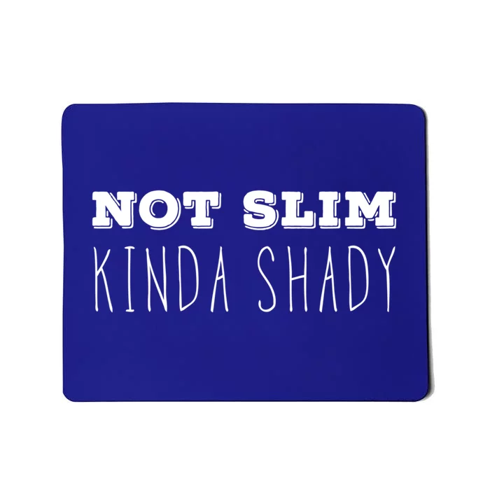 Not Slim Kinda Shady Funny Gift Mousepad