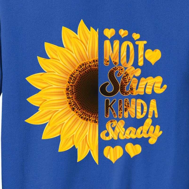 Not Slim Kinda Shady Floral Sunflower Not Slim But Shady Gift Tall Sweatshirt