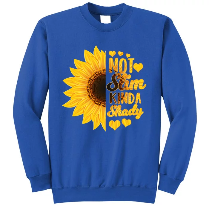 Not Slim Kinda Shady Floral Sunflower Not Slim But Shady Gift Tall Sweatshirt