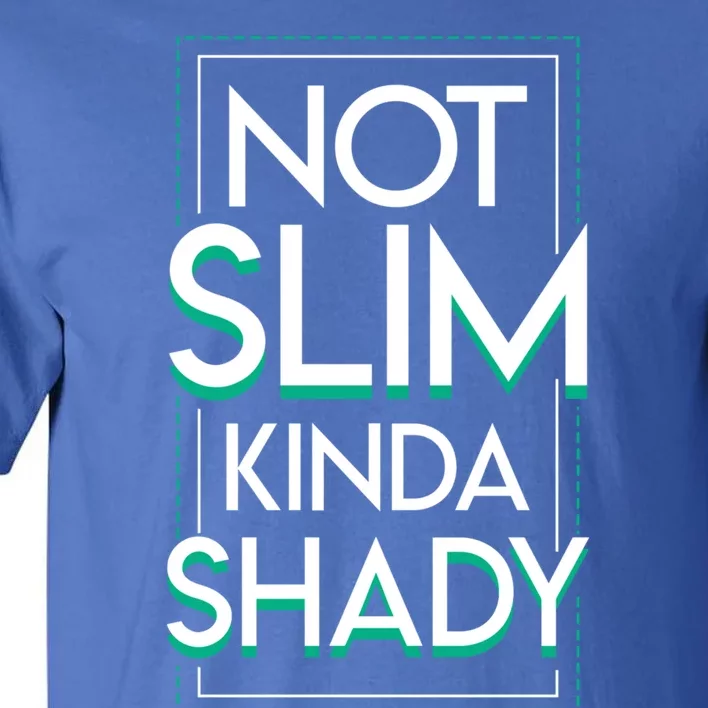 Not Slim Kinda Shady Gym Lover Funny Clothing Funny Gift Tall T-Shirt