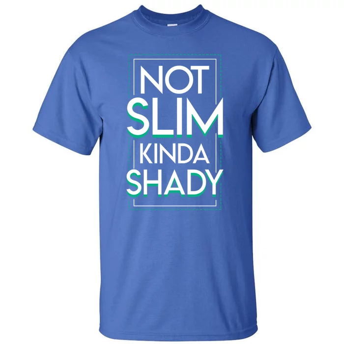 Not Slim Kinda Shady Gym Lover Funny Clothing Funny Gift Tall T-Shirt