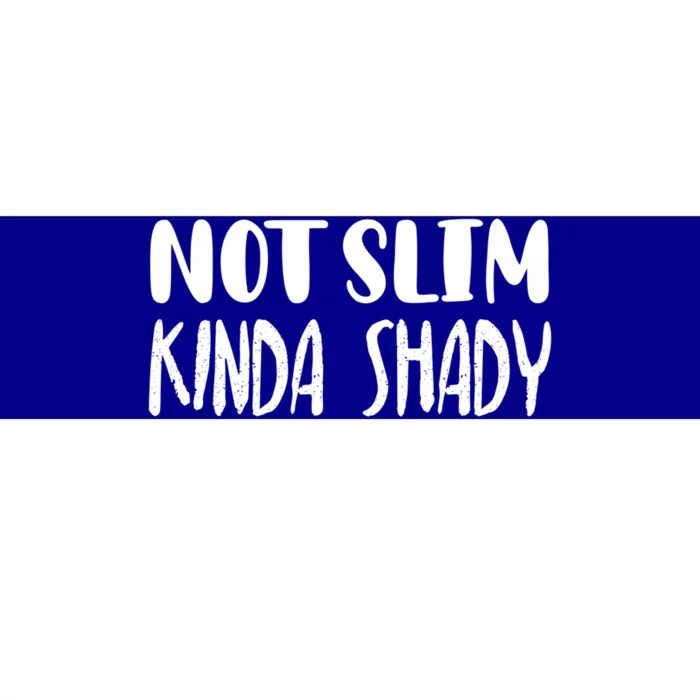 Not Slim Kinda Shady Gym Gift Cute Mom Funny Gift Funny Foodie Gift Bumper Sticker