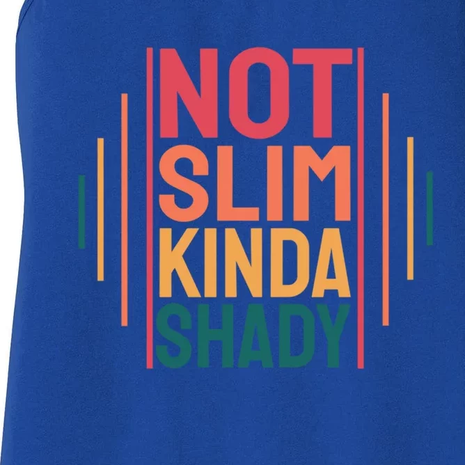 Not Slim Kinda Shady Cute Great Gift Women's Racerback Tank