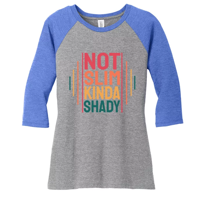 Not Slim Kinda Shady Cute Great Gift Women's Tri-Blend 3/4-Sleeve Raglan Shirt