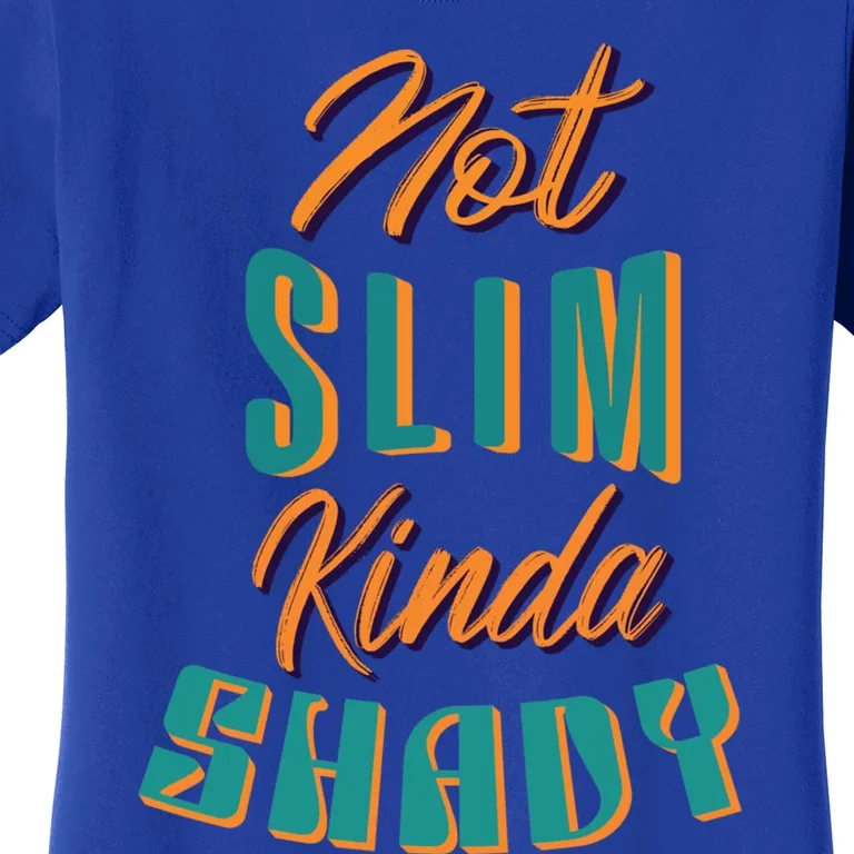 Not Slim Kinda Shady Funny Sarcastic Saying Gift Women's T-Shirt