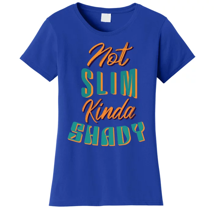 Not Slim Kinda Shady Funny Sarcastic Saying Gift Women's T-Shirt