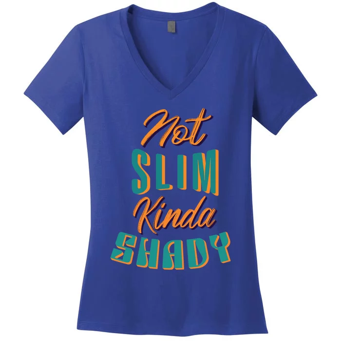 Not Slim Kinda Shady Funny Sarcastic Saying Gift Women's V-Neck T-Shirt