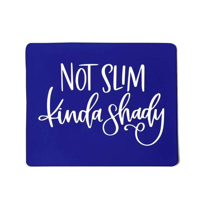 Not Slim Kinda Shady Funny Saying Humor Funny Gift Mousepad