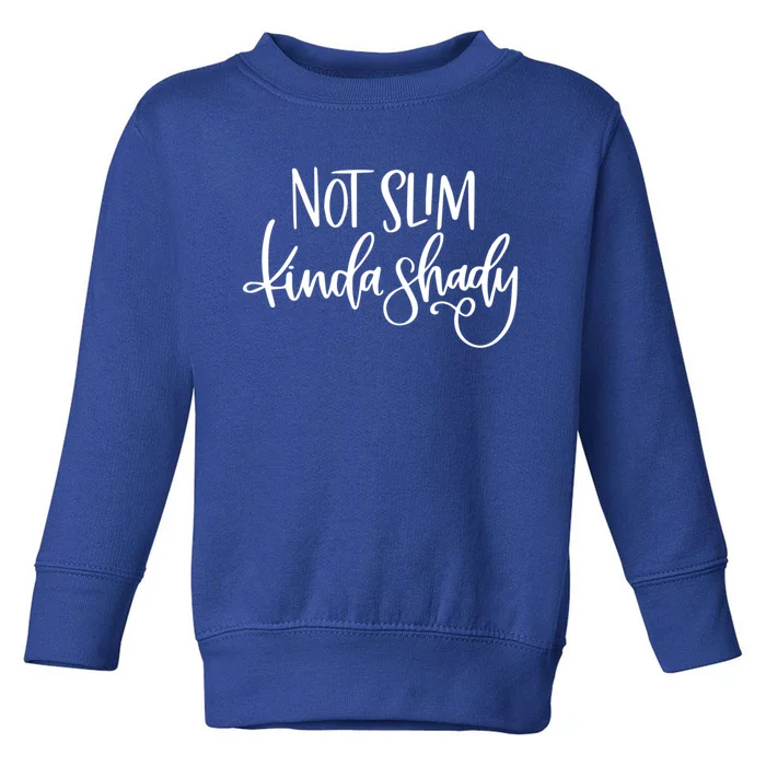 Not Slim Kinda Shady Funny Saying Humor Funny Gift Toddler Sweatshirt