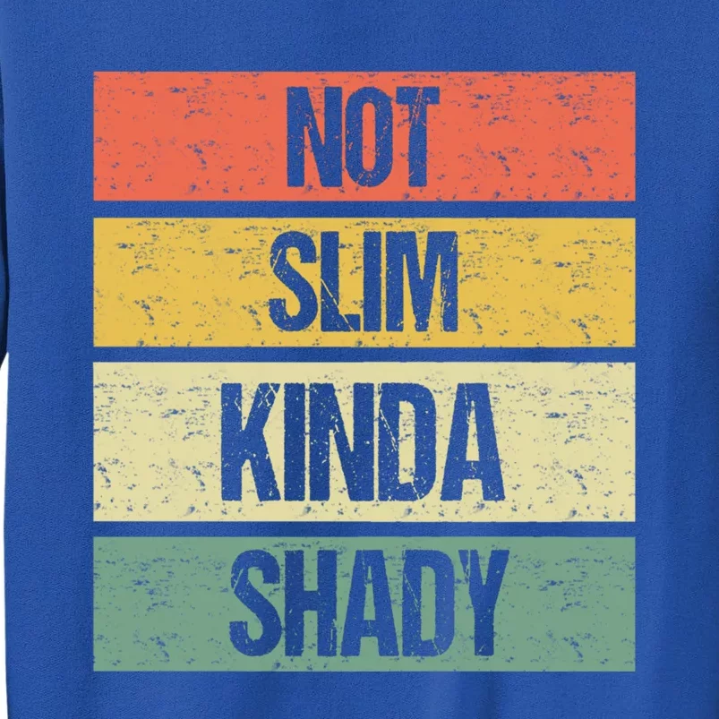 Not Slim Kinda Shady Meaningful Gift Tall Sweatshirt