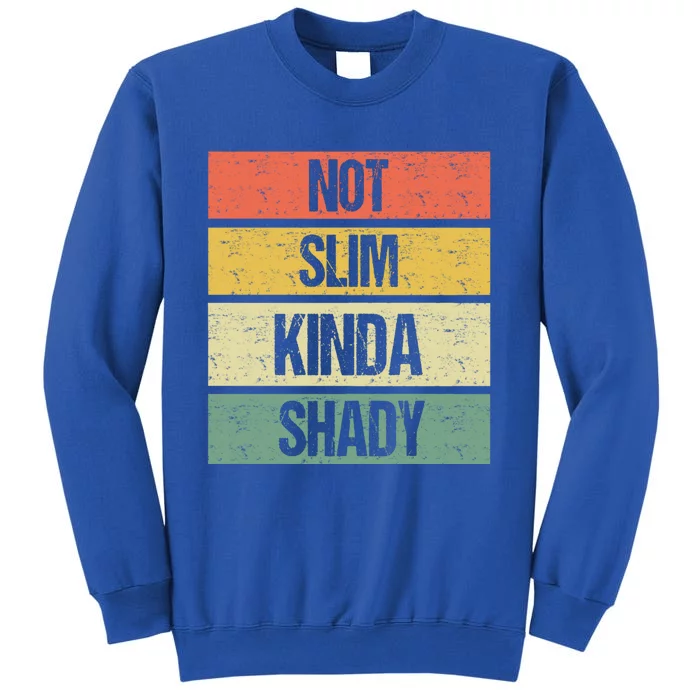 Not Slim Kinda Shady Meaningful Gift Tall Sweatshirt