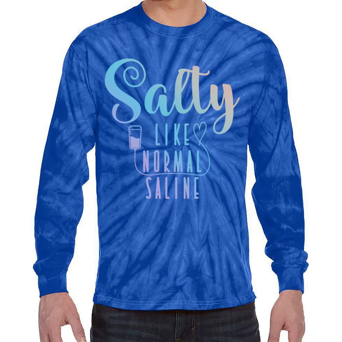 Nurse Salty Like Normal Saline Gift Tie-Dye Long Sleeve Shirt