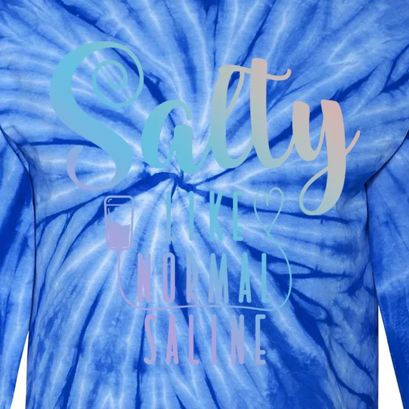 Nurse Salty Like Normal Saline Gift Tie-Dye Long Sleeve Shirt