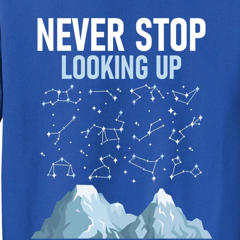 Never Stop Looking Up Cool Gift Stargazing Constellation Astronomer Gift Sweatshirt