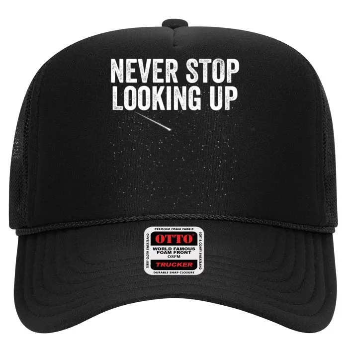 Never Stop Looking Up Space Constellation Amateur Astronomy Stargazing Astronomy High Crown Mesh Trucker Hat