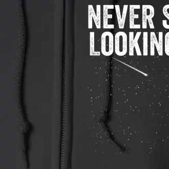 Never Stop Looking Up Space Constellation Amateur Astronomy Stargazing Astronomy Full Zip Hoodie