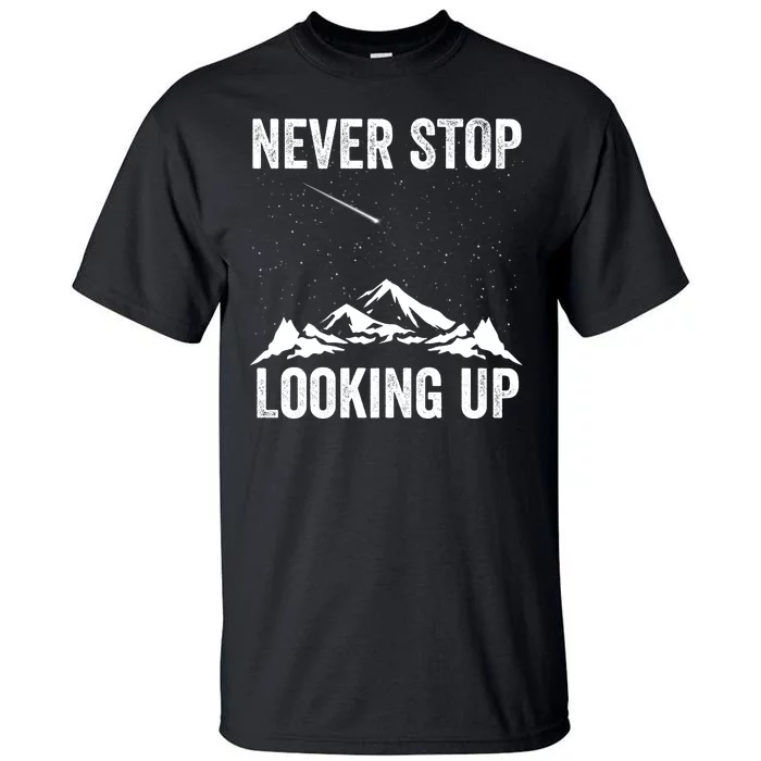 Never Stop Looking Up Amateur Astronomy Stargazing Astronomy Space Constellation Tall T-Shirt