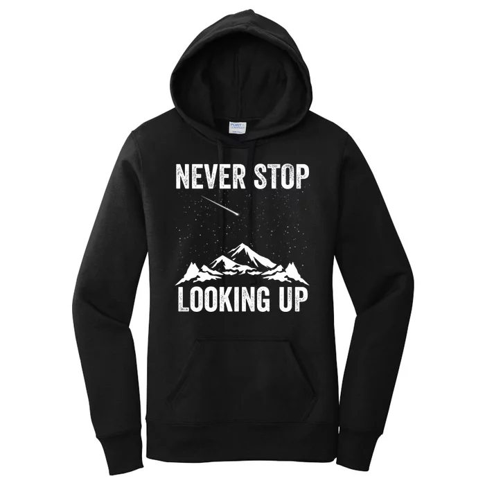 Never Stop Looking Up Amateur Astronomy Stargazing Astronomy Space Constellation Women's Pullover Hoodie