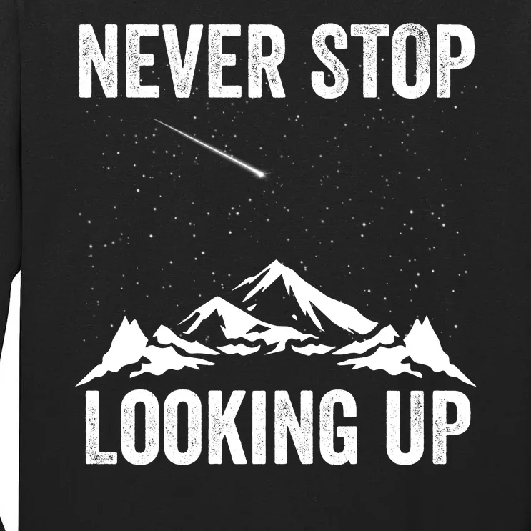 Never Stop Looking Up Amateur Astronomy Stargazing Astronomy Space Constellation Tall Long Sleeve T-Shirt