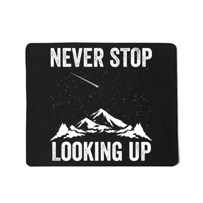 Never Stop Looking Up Amateur Astronomy Stargazing Astronomy Space Constellation Mousepad