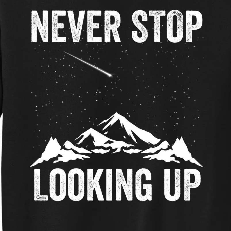 Never Stop Looking Up Amateur Astronomy Stargazing Astronomy Space Constellation Tall Sweatshirt