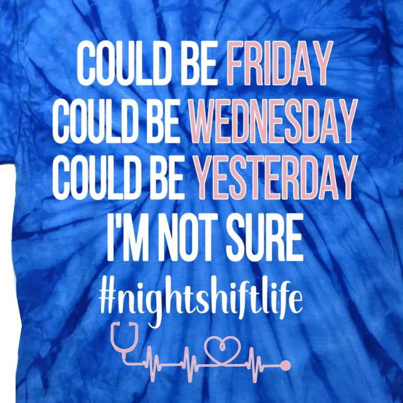 Night Shift Life Nursing Week Funny Night Shift Nurse Gift Tie-Dye T-Shirt