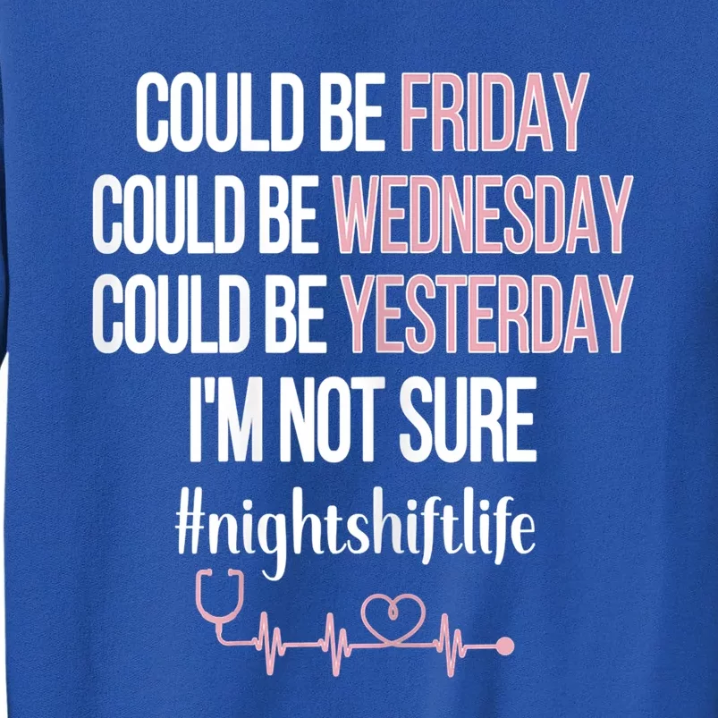 Night Shift Life Nursing Week Funny Night Shift Nurse Great Gift Tall Sweatshirt