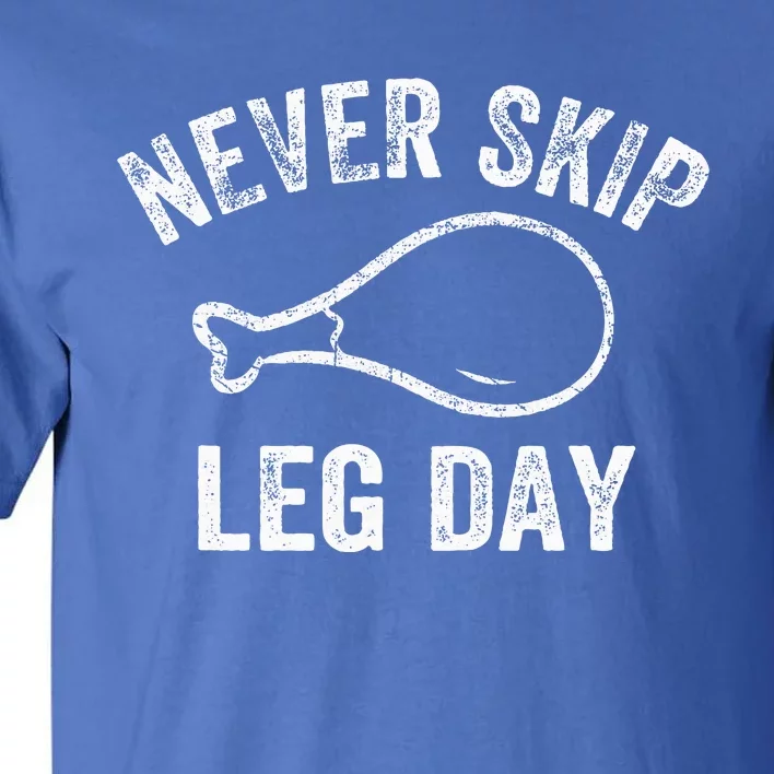 Never Skip Leg Day Funny Workout Turkey Thanksgiving Tall T-Shirt