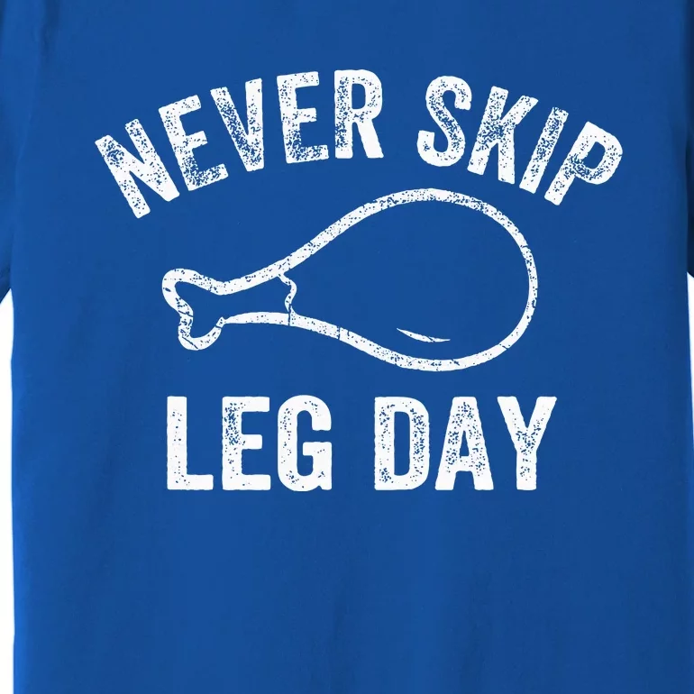 Never Skip Leg Day Funny Workout Turkey Thanksgiving Premium T-Shirt