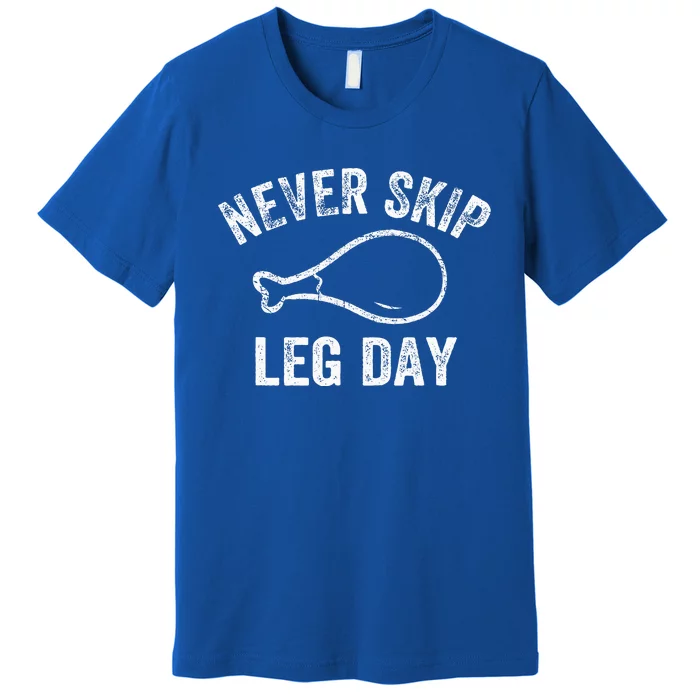 Never Skip Leg Day Funny Workout Turkey Thanksgiving Premium T-Shirt