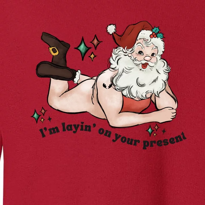 Naked Santa Layin On Your Present Funny Christmas Gag Gift White Elephant Toddler Sweatshirt