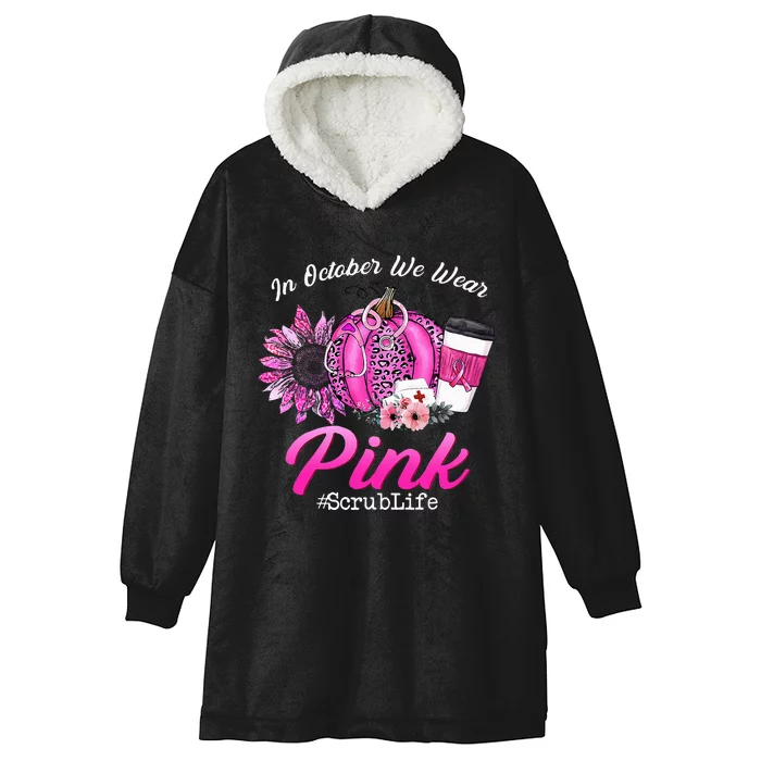 Nurse Scrub Life In October We Wear Pink Breast Cancer Fall Hooded Wearable Blanket