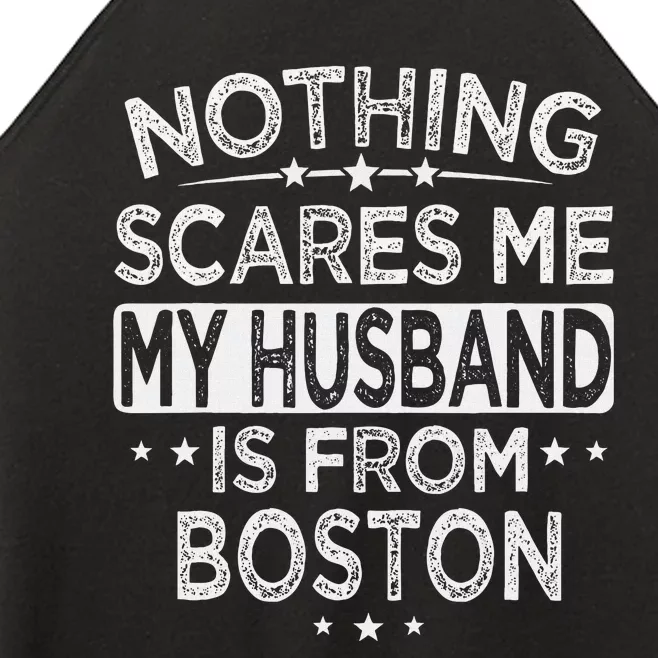 Nothing Scares Me My Husband Is From Boston Women’s Perfect Tri Rocker Tank