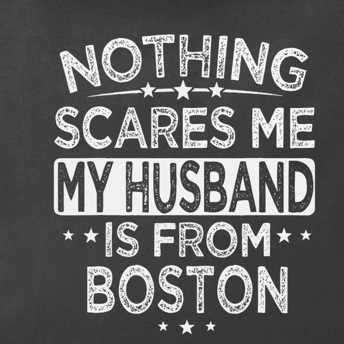 Nothing Scares Me My Husband Is From Boston Zip Tote Bag