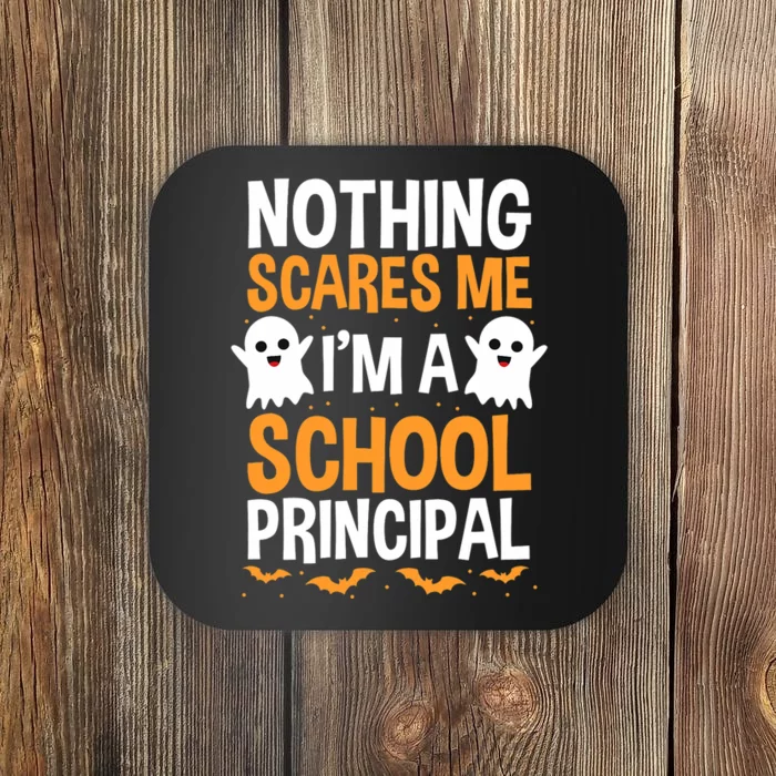 Nothing Scares Me IM A School Principal Halloween Costume Teacher Coaster