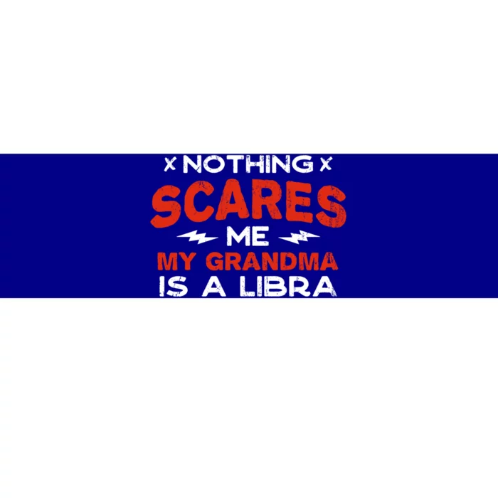 Nothing Scares Me My Grandma Is A Libra Funny Horoscope Gift Bumper Sticker