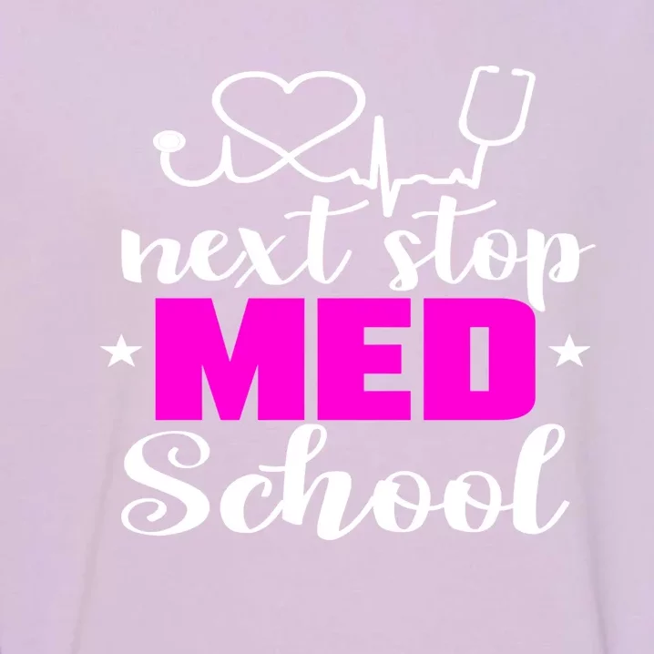 Next Stop Med School Future Doctor Medical Student Gift Garment-Dyed Sweatshirt